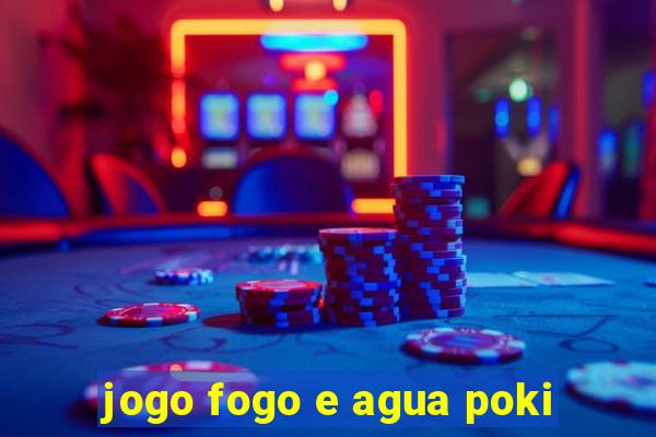 jogo fogo e agua poki